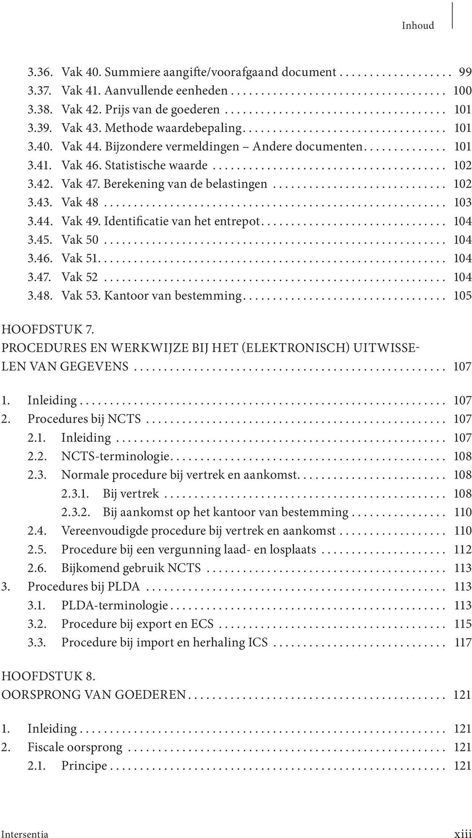 42. Vak 47. Berekening van de belastingen............................. 102 3.43. Vak 48......................................................... 103 3.44. Vak 49. Identificatie van het entrepot.