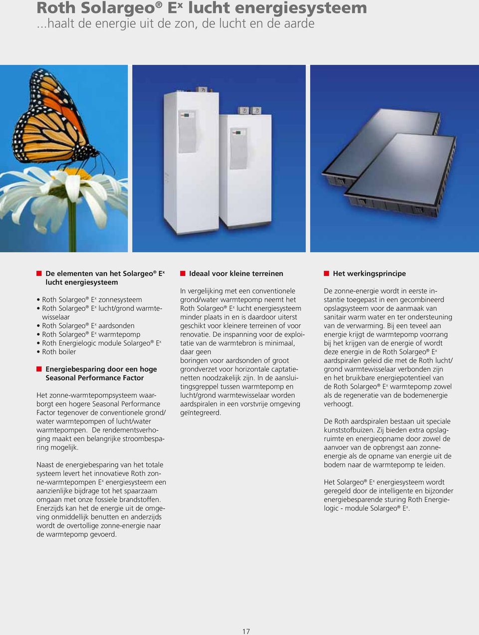 x aardsonden Roth Solargeo E x warmtepomp Roth Energielogic module Solargeo E x Roth boiler Energiebesparing door een hoge Seasonal Performance Factor Het zonne-warmtepompsysteem waarborgt een hogere