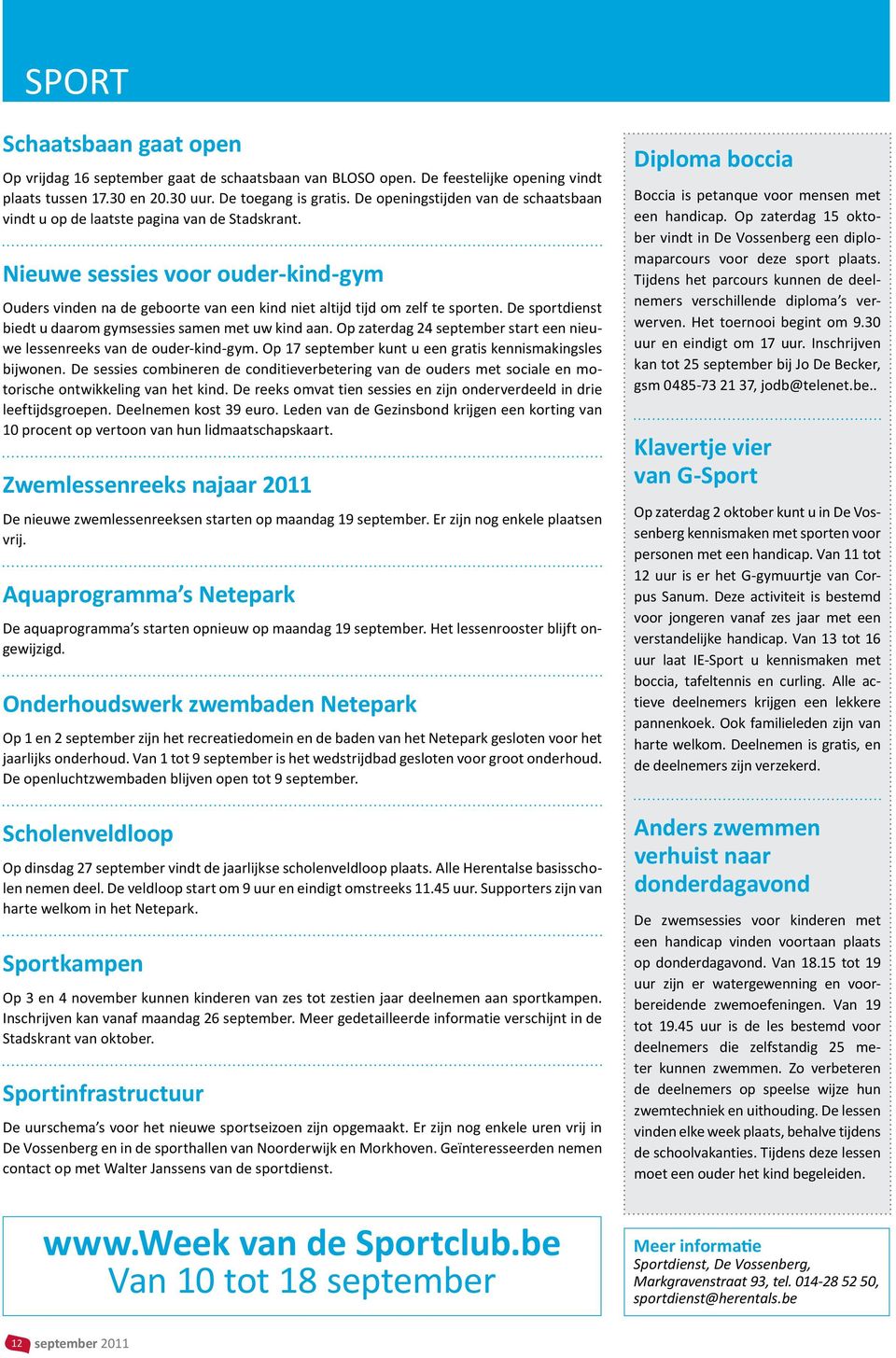 De sportdienst biedt u daarom gymsessies samen met uw kind aan. Op zaterdag 24 september start een nieuwe lessenreeks van de ouder-kind-gym.