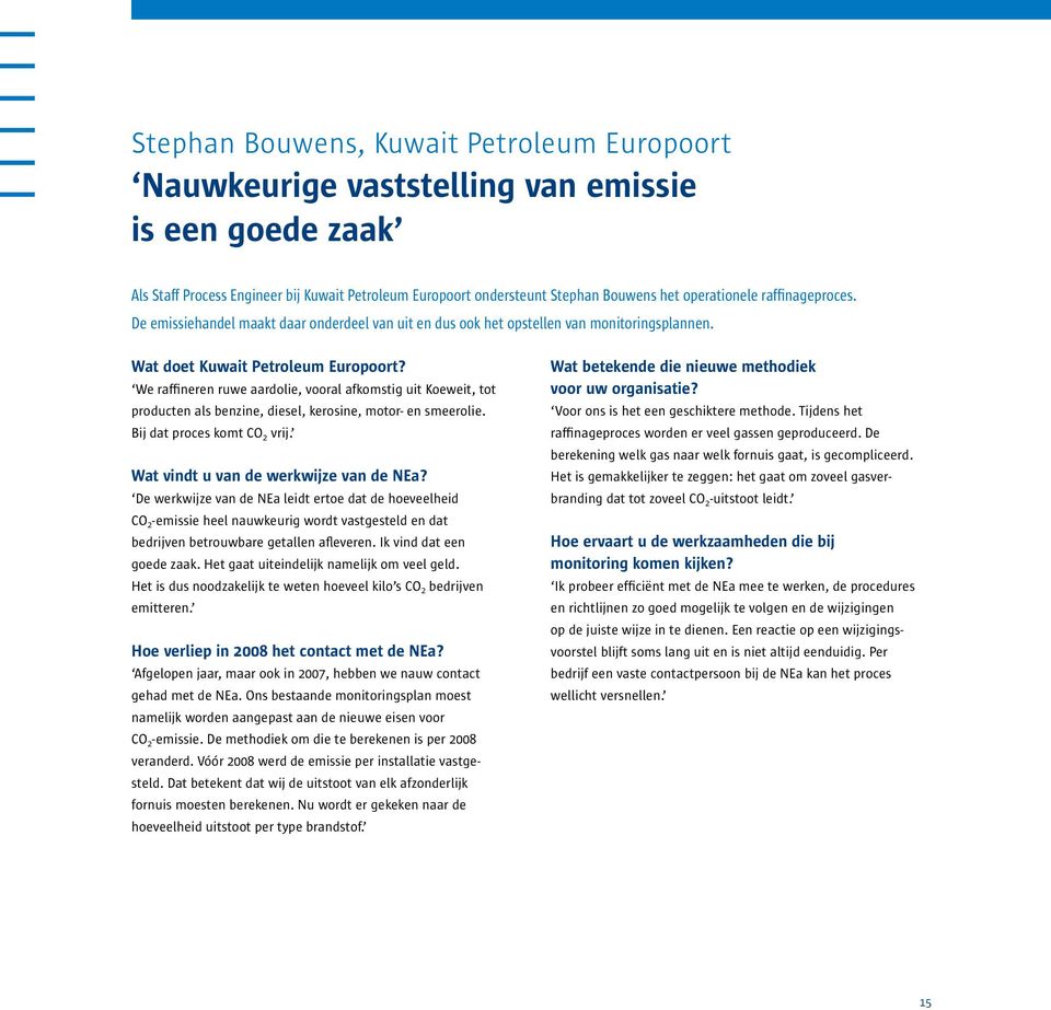 We raffineren ruwe aardolie, vooral afkomstig uit Koeweit, tot producten als benzine, diesel, kerosine, motor- en smeerolie. Bij dat proces komt CO 2 vrij. Wat vindt u van de werkwijze van de NEa?