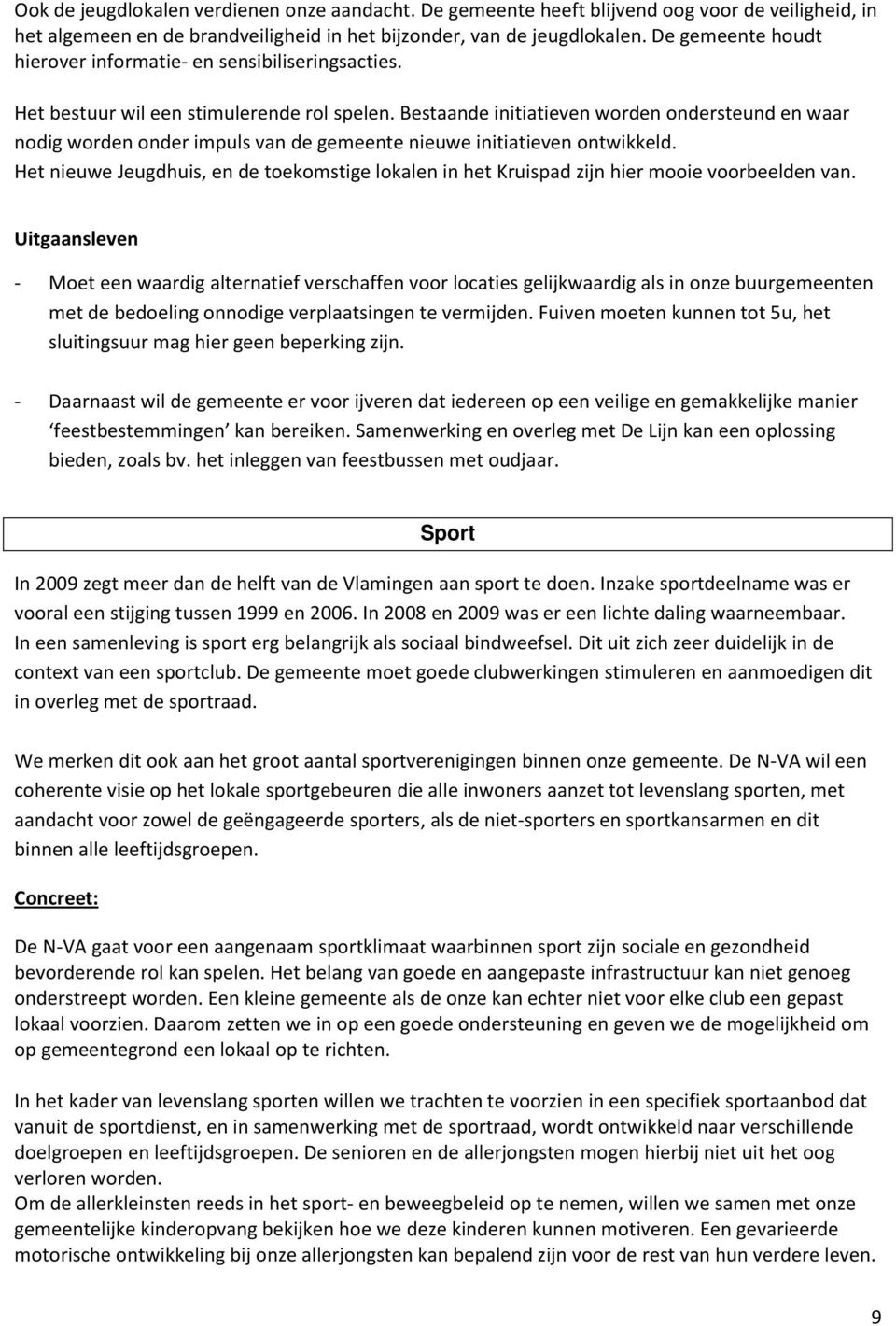 Bestaande initiatieven worden ondersteund en waar nodig worden onder impuls van de gemeente nieuwe initiatieven ontwikkeld.