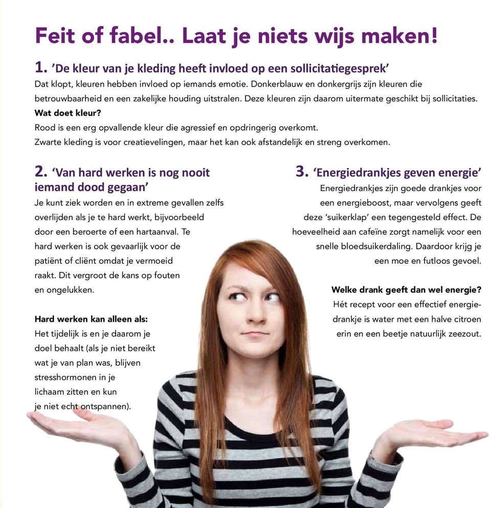 Rood is een erg opvallende kleur die agressief en opdringerig overkomt. Zwarte kleding is voor creatievelingen, maar het kan ook afstandelijk en streng overkomen. 2.