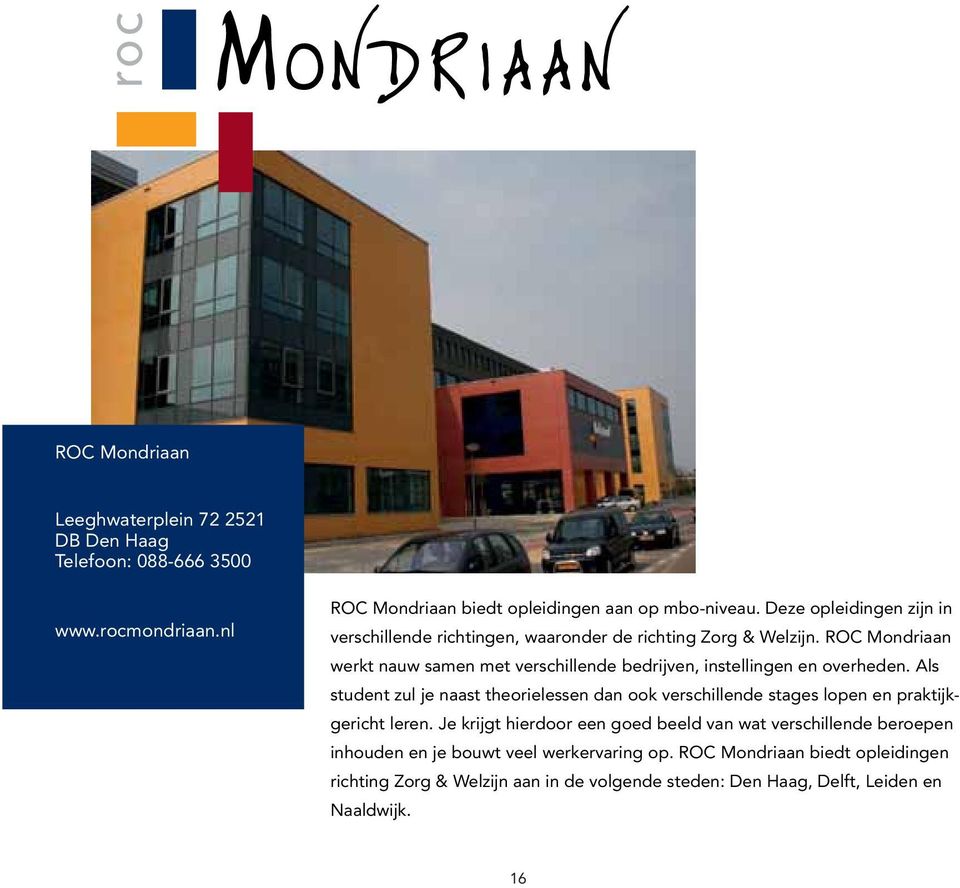 ROC Mondriaan werkt nauw samen met verschillende bedrijven, instellingen en overheden.