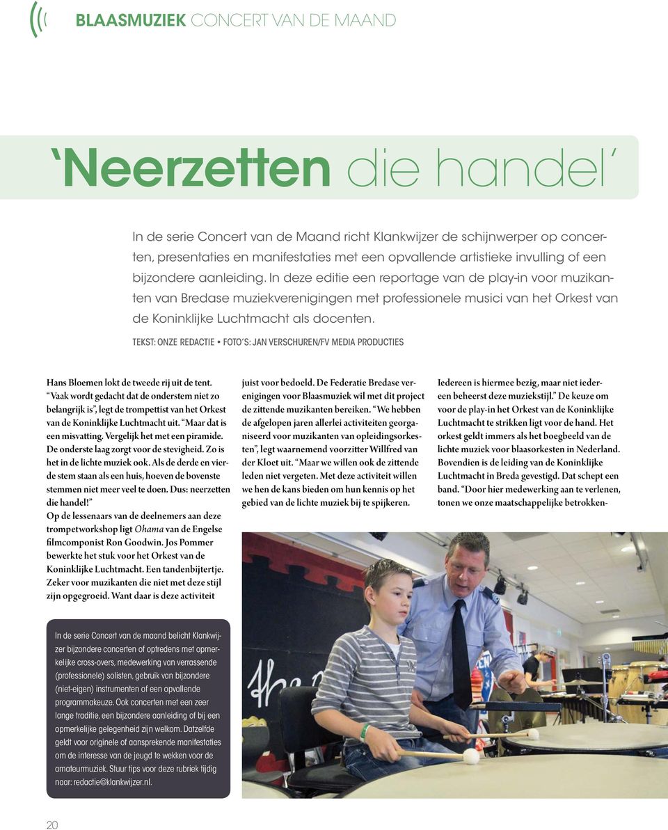 In deze editie een reportage van de play-in voor muzikanten van Bredase muziekverenigingen met professionele musici van het Orkest van de Koninklijke Luchtmacht als docenten.