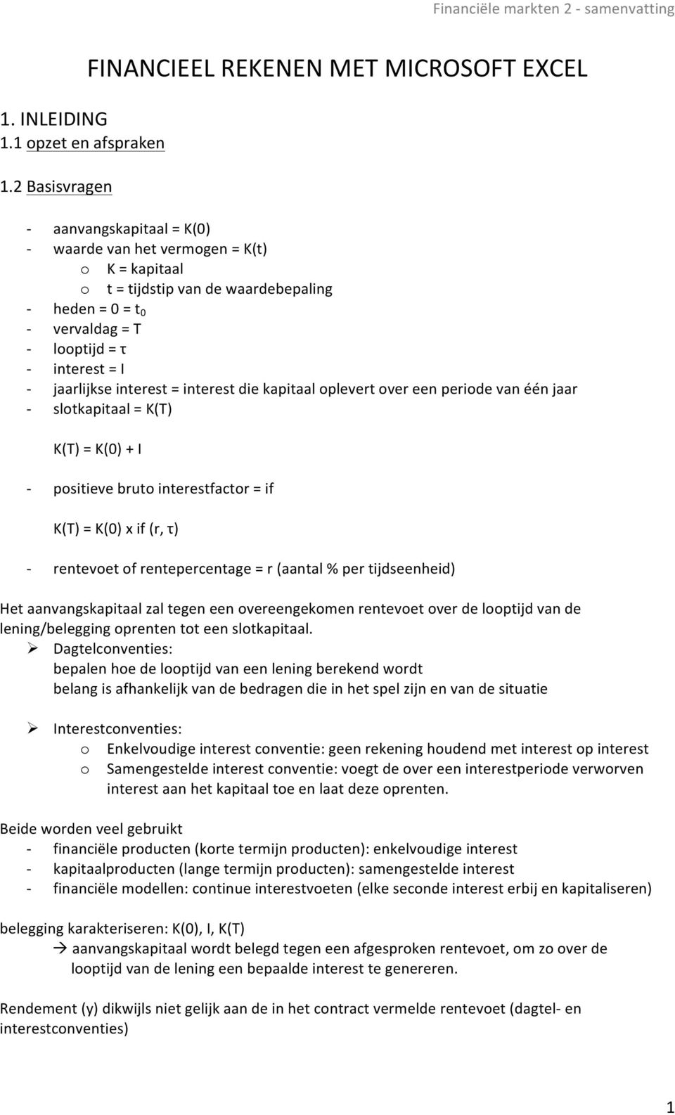 interest = I jaarlijkse interest = interest die kapitaal oplevert over een periode van één jaar slotkapitaal = K(T) K(T) = K(0) + I positieve bruto interestfactor = if K(T) = K(0) x if (r, τ)