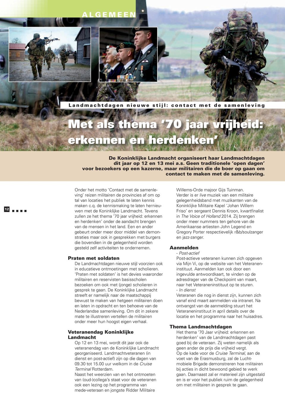 12 Onder het motto Contact met de samenleving reizen militairen de provincies af om op tal van locaties het publiek te laten kennis maken c.q.