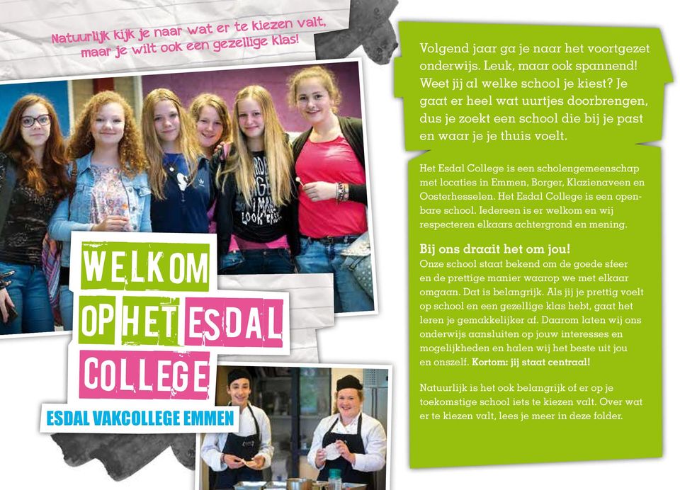 Het Esdal College is een scholengemeenschap met locaties in Emmen, Borger, Klazienaveen en Oosterhesselen. Het Esdal College is een openbare school.