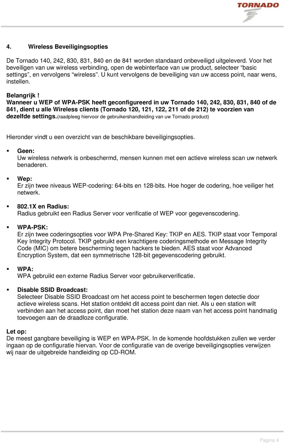 U kunt vervolgens de beveiliging van uw access point, naar wens, instellen. Belangrijk!