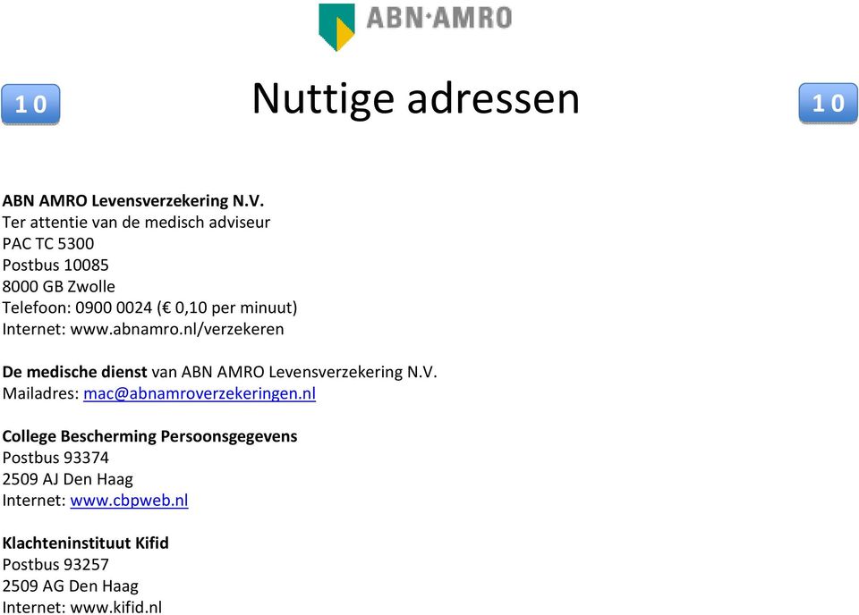 Internet: www.abnamro.nl/verzekeren De medische dienstvan ABN AMRO Levensverzekering N.V.