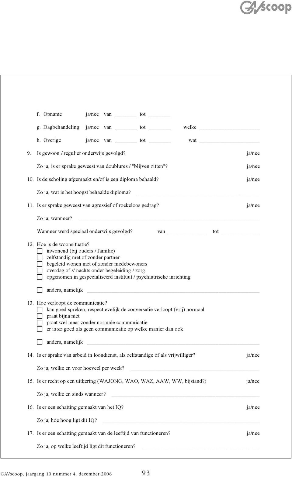 ja/nee Zo ja, wanneer? Wanneer werd speciaal onderwijs gevolgd? van tot 12. Hoe is de woonsituatie?