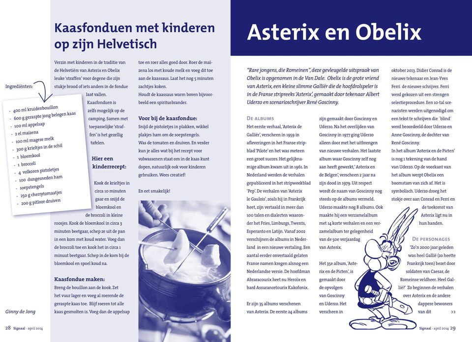 - 400 ml kruidenbouillon - 600 g geraspte jong belegen kaas - 100 ml appelsap - 2 el maïzena - 100 ml magere melk - 300 g krieltjes in de schil - 1 bloemkool - 1 broccoli - 4 volkoren pistoletjes -