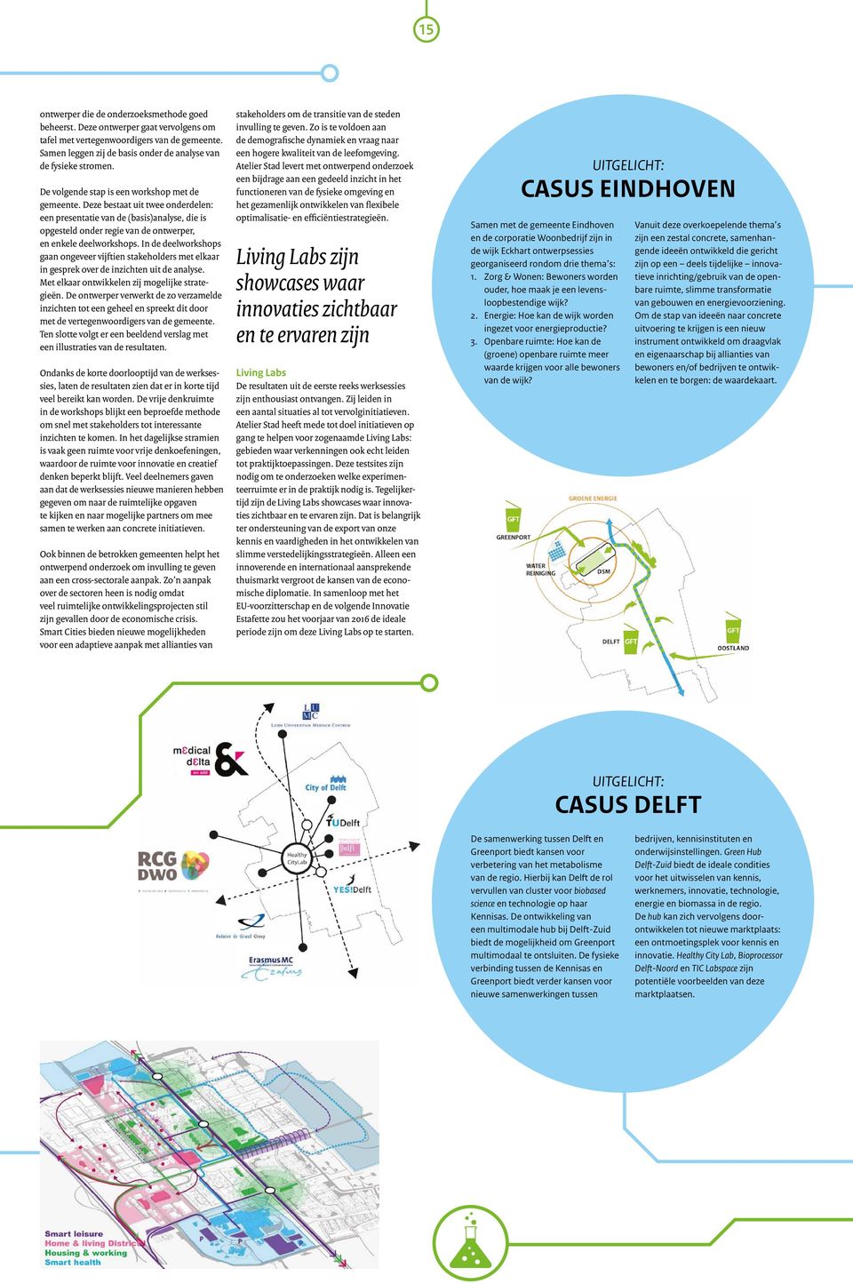 In de deelworkshops gaan ongeveer vijftien stakeholders met elkaar in gesprek over de inzichten uit de analyse. Met elkaar ontwikkelen zij mogelijke strategieën.