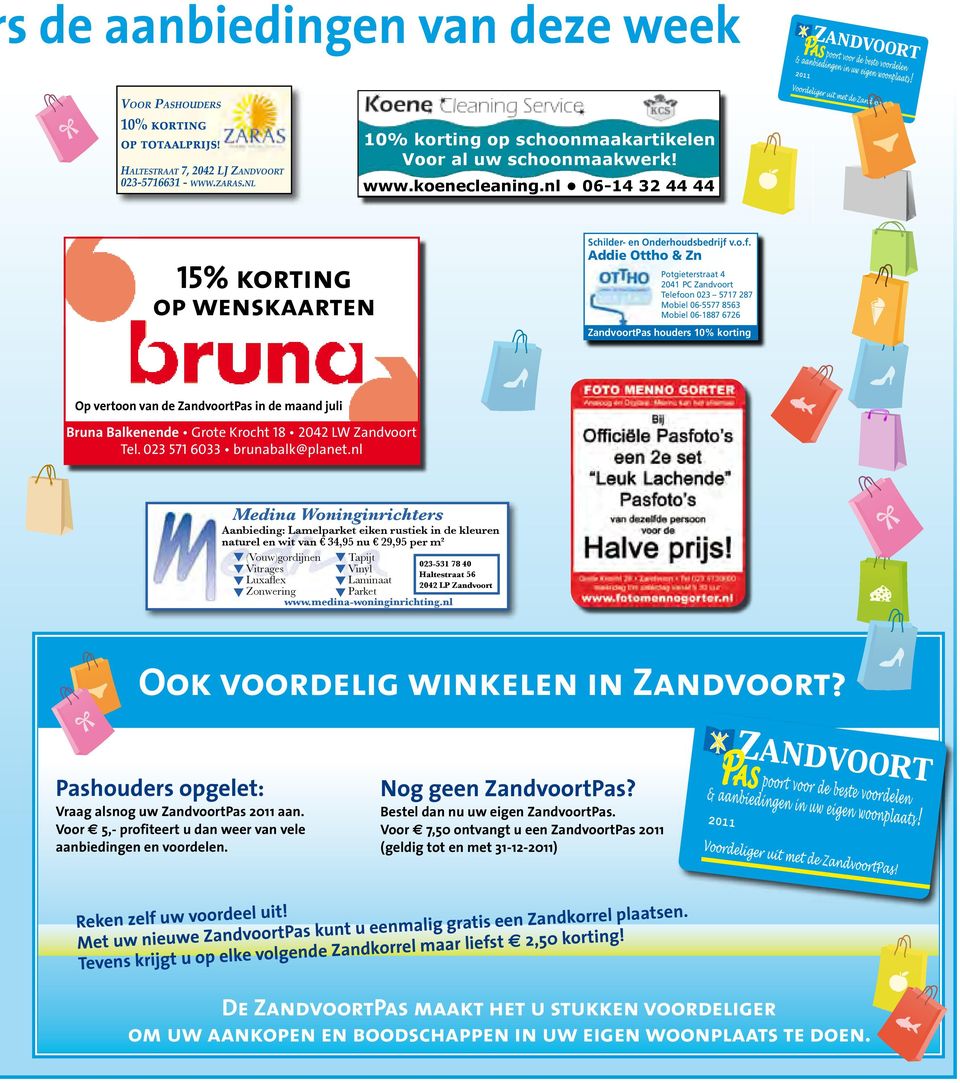 Addie Ottho & Zn 15% korting Potgieterstraat 4 2041 PC Telefoon 023 5717 287 Mobiel 06-5577 8563 Mobiel 06-1887 6726 op wenskaarten Pas houders 10% korting Op vertoon van de Pas in de maand juli