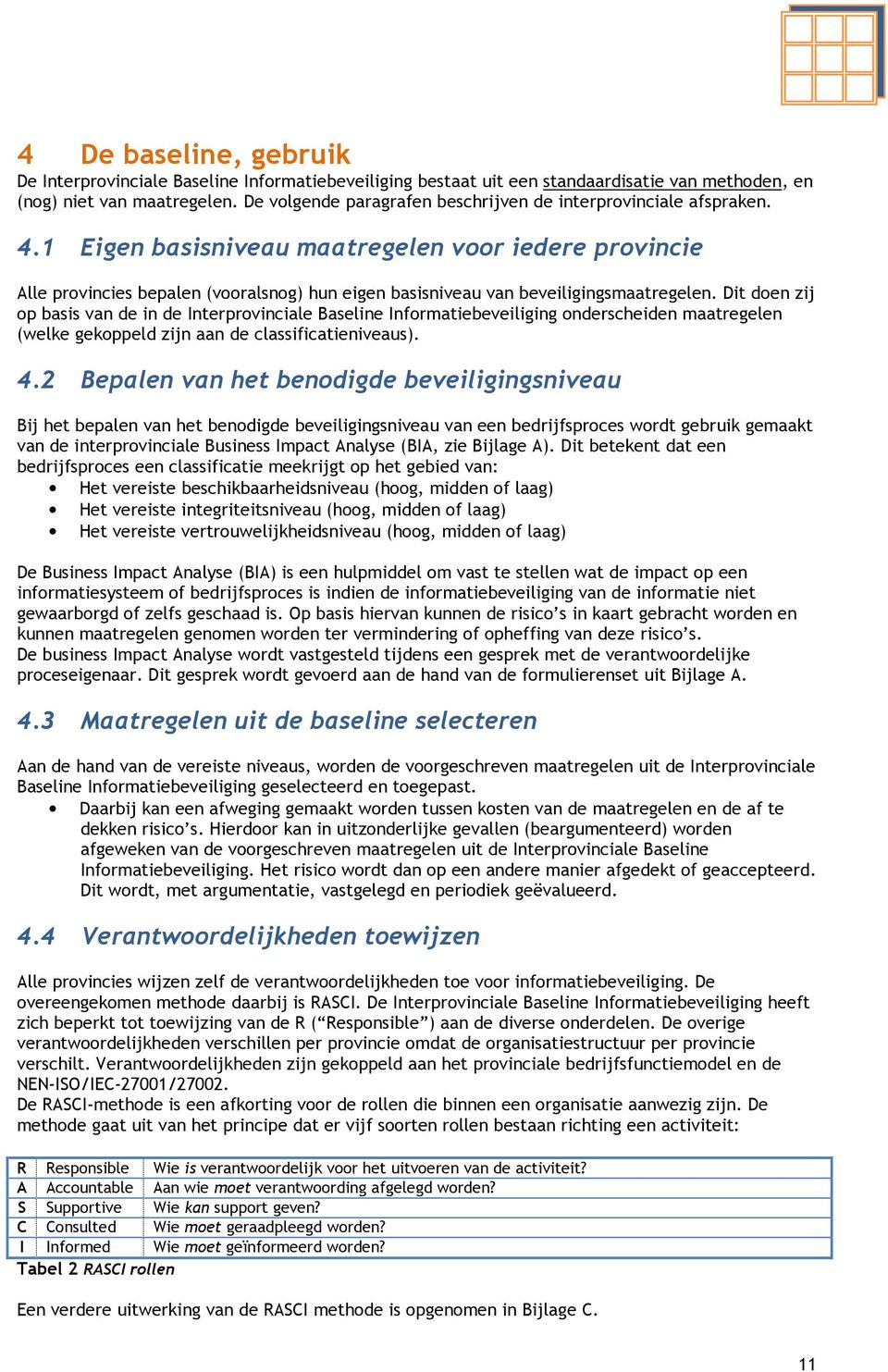 1 Eigen basisniveau maatregelen voor iedere provincie Alle provincies bepalen (vooralsnog) hun eigen basisniveau van beveiligingsmaatregelen.