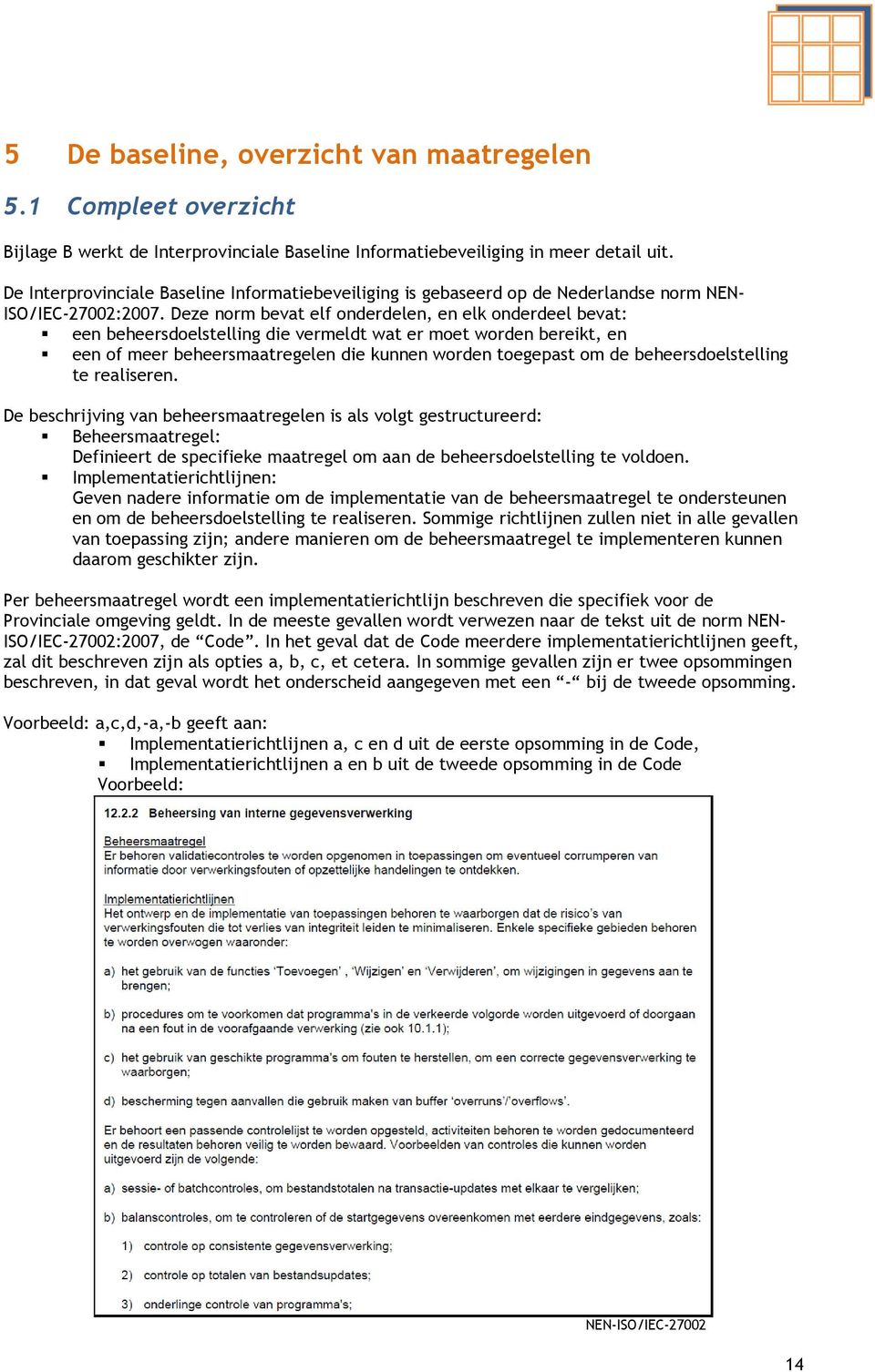 Deze norm bevat elf onderdelen, en elk onderdeel bevat: een beheersdoelstelling die vermeldt wat er moet worden bereikt, en een of meer beheersmaatregelen die kunnen worden toegepast om de