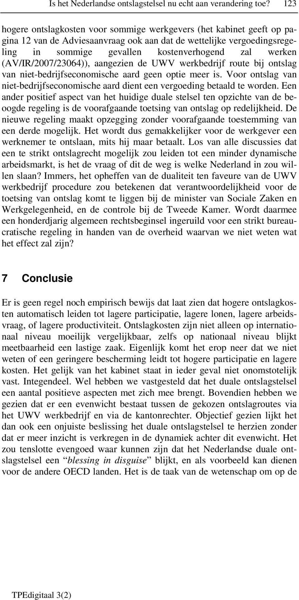 (AV/IR/2007/23064)), aangezien de UWV werkbedrijf route bij ontslag van niet-bedrijfseconomische aard geen optie meer is.