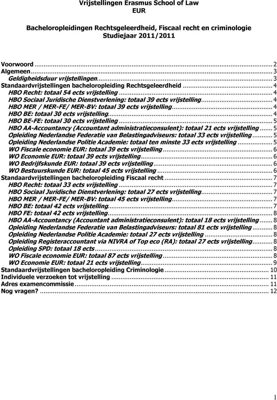 .. 4 HBO MER / MER-FE/ MER-BV: totaal 39 ects vrijstelling... 4 HBO BE: totaal 30 ects vrijstelling... 4 HBO BE-FE: totaal 30 ects vrijstelling.