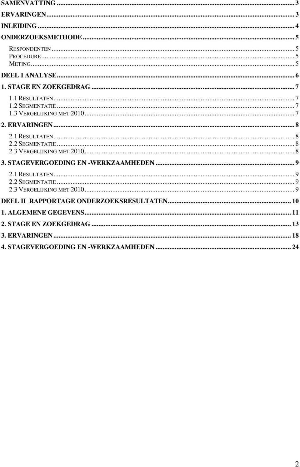 STAGEVERGOEDING EN -WERKZAAMHEDEN... 9 2.1 RESULTATEN... 9 2.2 SEGMENTATIE... 9 2.3 VERGELIJKING MET 2010... 9 DEEL II RAPPORTAGE ONDERZOEKSRESULTATEN.