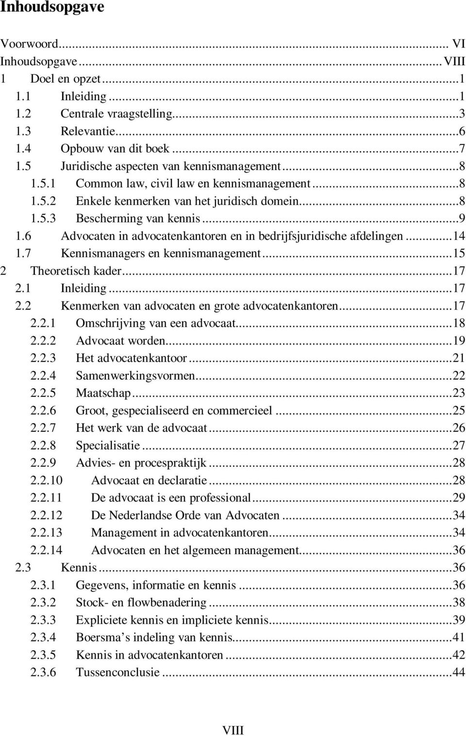 6 Advocaten in advocatenkantoren en in bedrijfsjuridische afdelingen...14 1.7 Kennismanagers en kennismanagement...15 2 Theoretisch kader...17 2.1 Inleiding...17 2.2 Kenmerken van advocaten en grote advocatenkantoren.