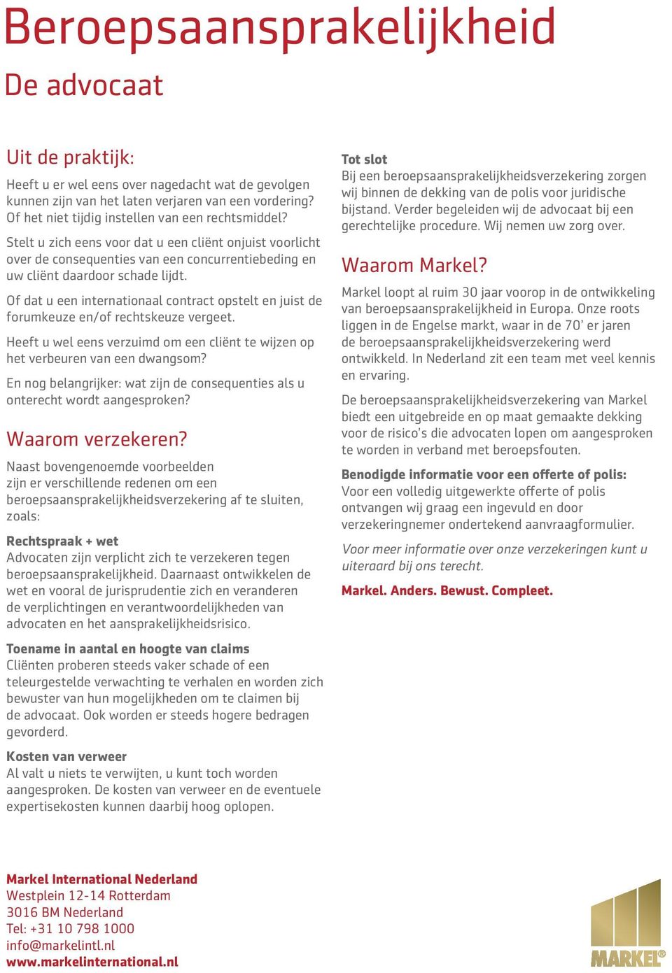 Of dat u een internationaal contract opstelt en juist de forumkeuze en/of rechtskeuze vergeet. Heeft u wel eens verzuimd om een cliënt te wijzen op het verbeuren van een dwangsom?