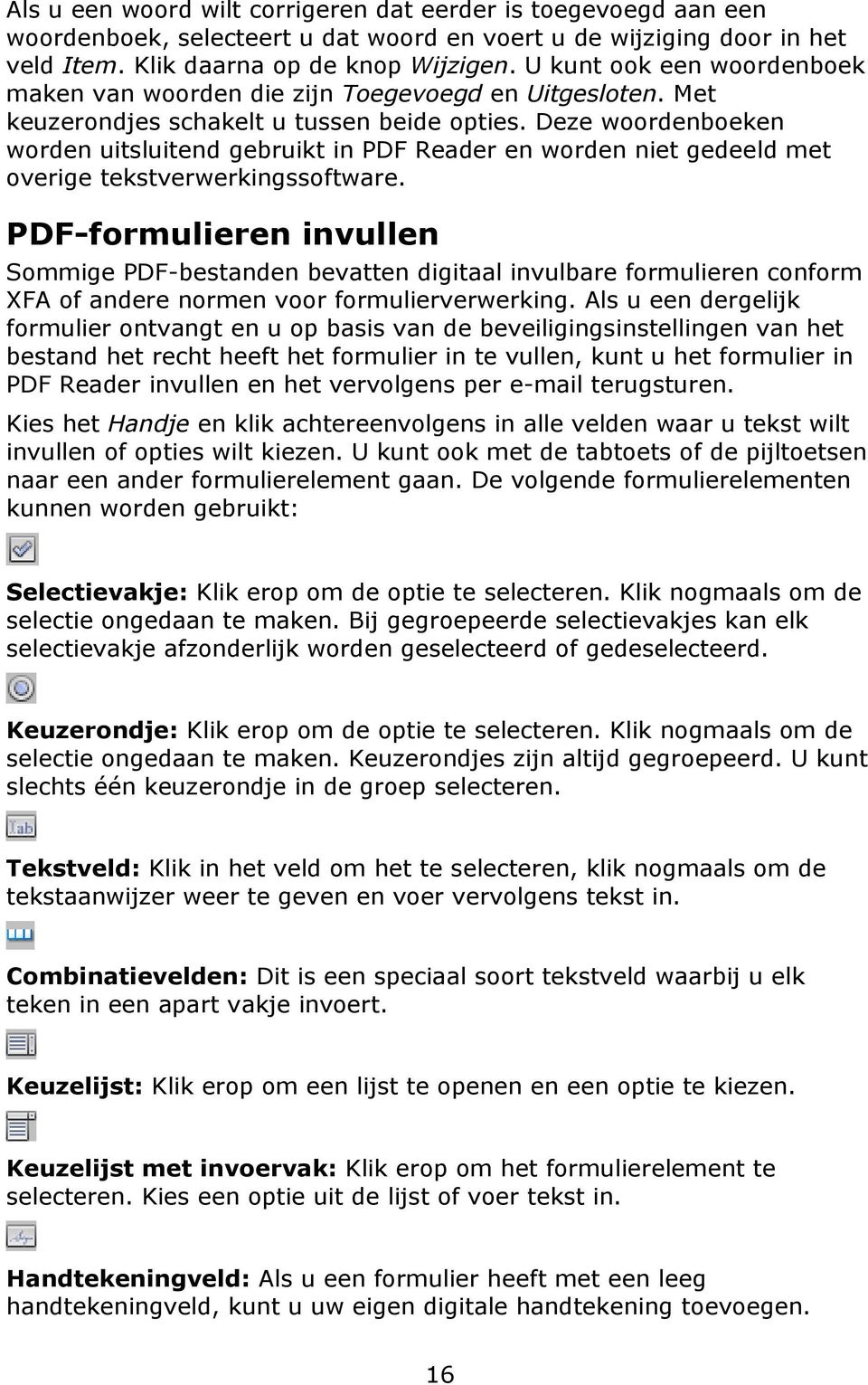 Deze woordenboeken worden uitsluitend gebruikt in PDF Reader en worden niet gedeeld met overige tekstverwerkingssoftware.