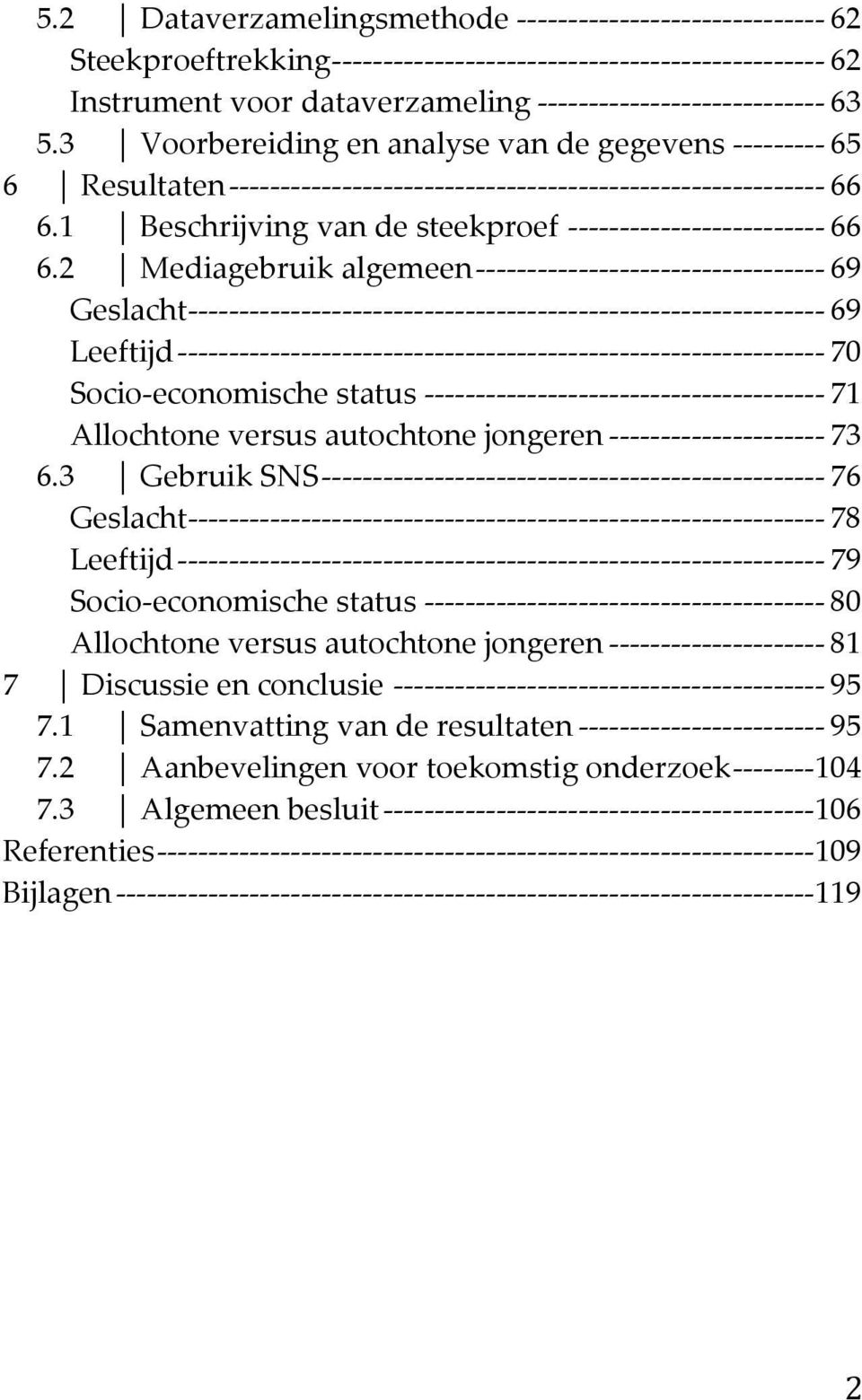 3 Voorbereiding en analyse van de gegevens - - - - - - - - - 65 6 Resultaten - - - - - - - - - - - - - - - - - - - - - - - - - - - - - - - - - - - - - - - - - - - - - - - - - - - - - - - - - - 66 6.