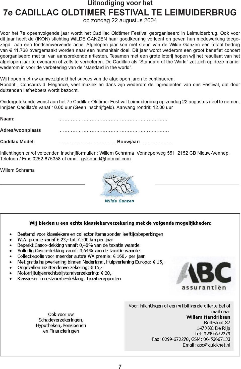 Afgelopen jaar kon met steun van de Wilde Ganzen een totaal bedrag van 11.768 overgemaakt worden naar een humanitair doel.