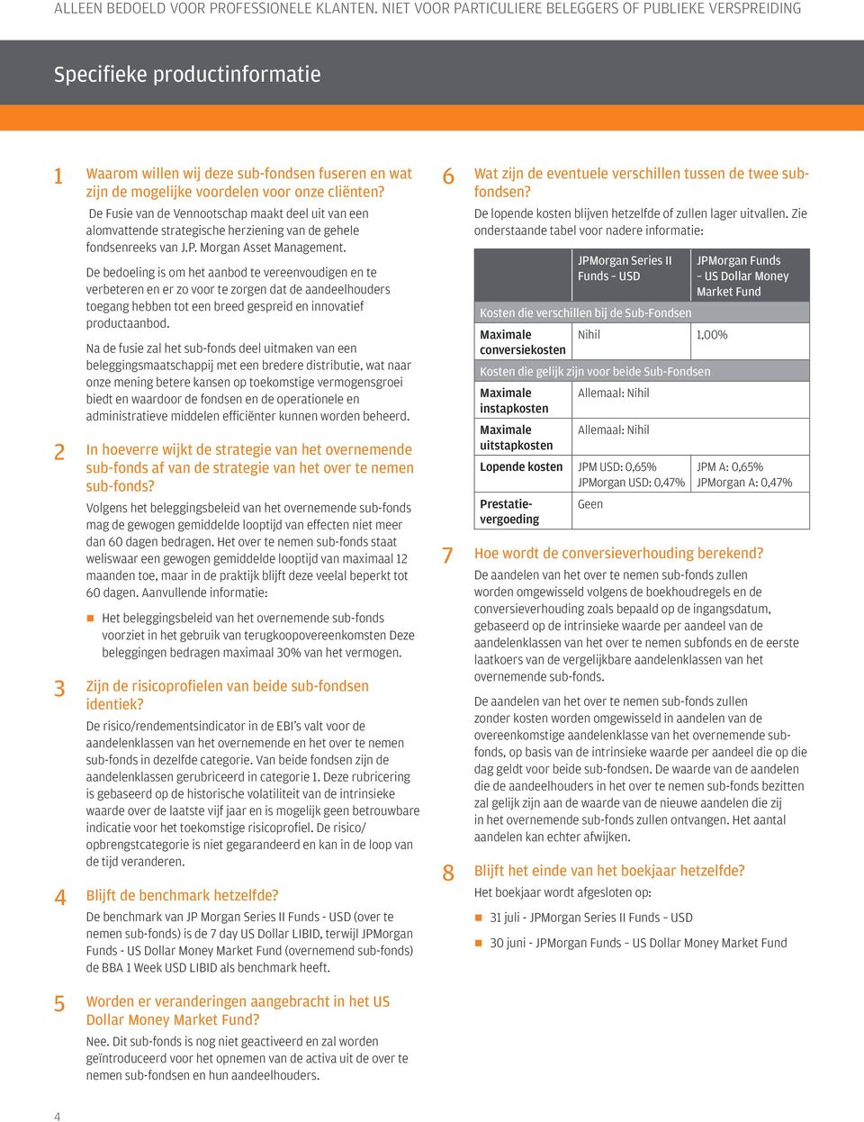 De bedoeling is om het aanbod te vereenvoudigen en te verbeteren en er zo voor te zorgen dat de aandeelhouders toegang hebben tot een breed gespreid en innovatief productaanbod.