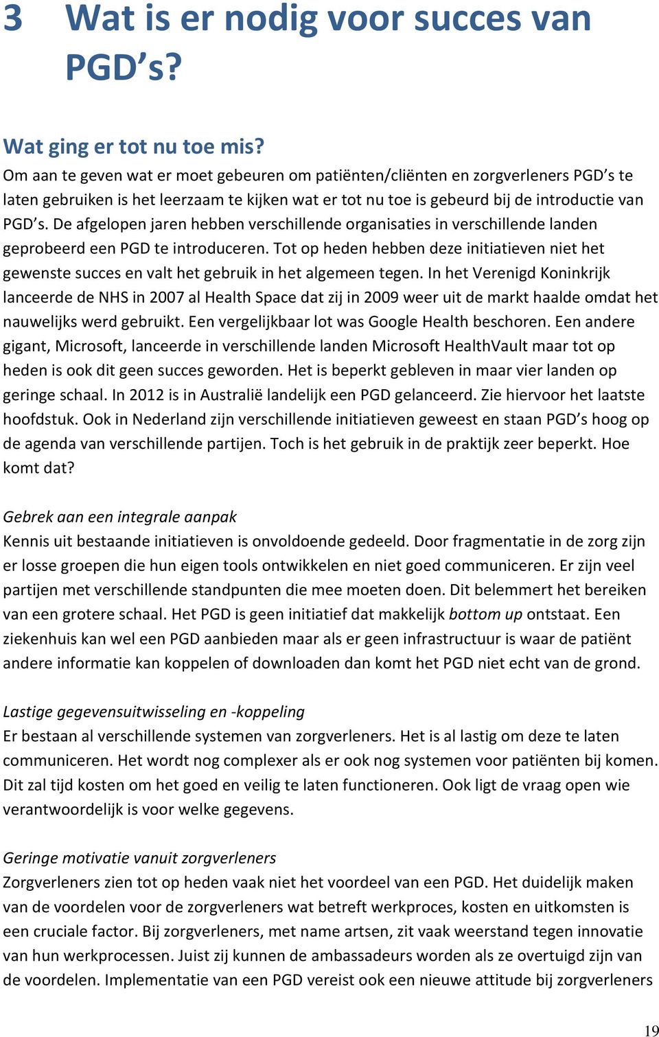 De afgelopen jaren hebben verschillende organisaties in verschillende landen geprobeerd een PGD te introduceren.