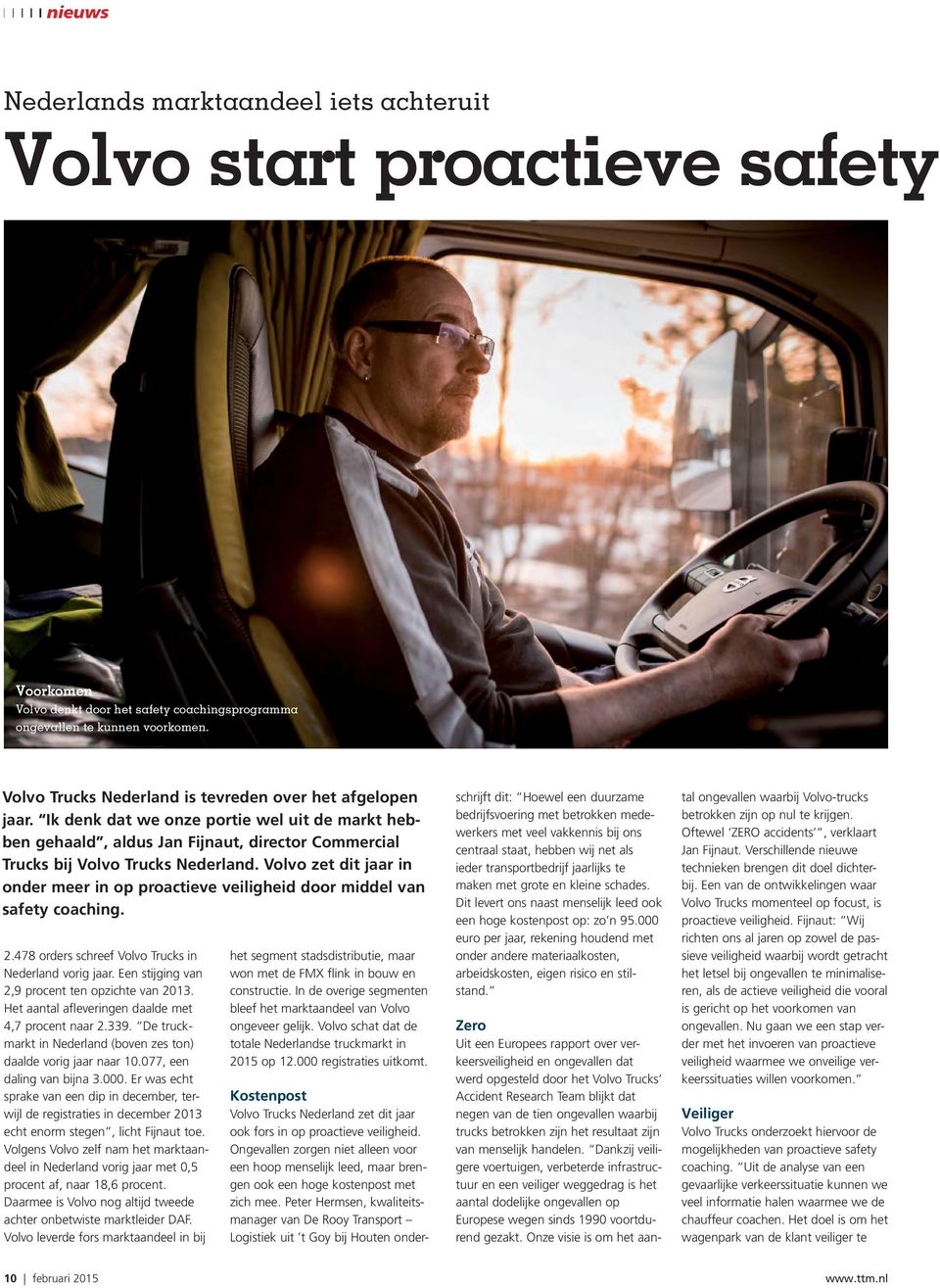 Volvo zet dit jaar in onder meer in op proactieve veiligheid door middel van safety coaching. 2.478 orders schreef Volvo Trucks in Nederland vorig jaar.