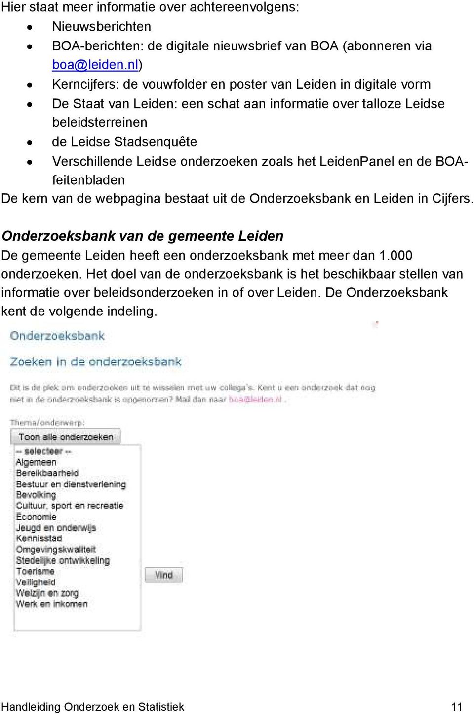onderzoeken zoals het LeidenPanel en de BOAfeitenbladen De kern van de webpagina bestaat uit de Onderzoeksbank en Leiden in Cijfers.