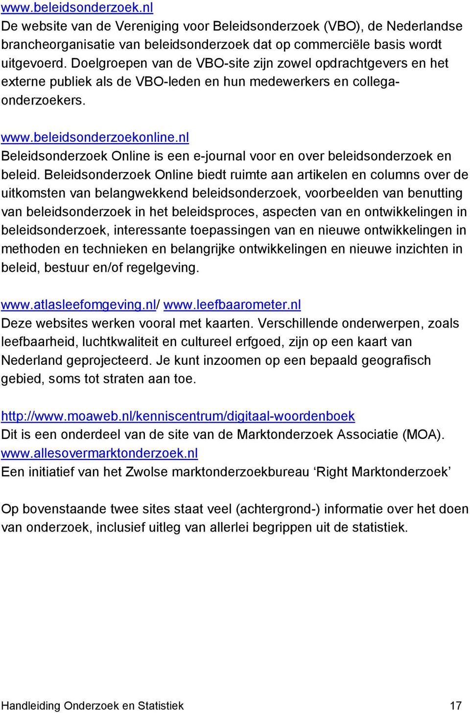 nl Beleidsonderzoek Online is een e-journal voor en over beleidsonderzoek en beleid.