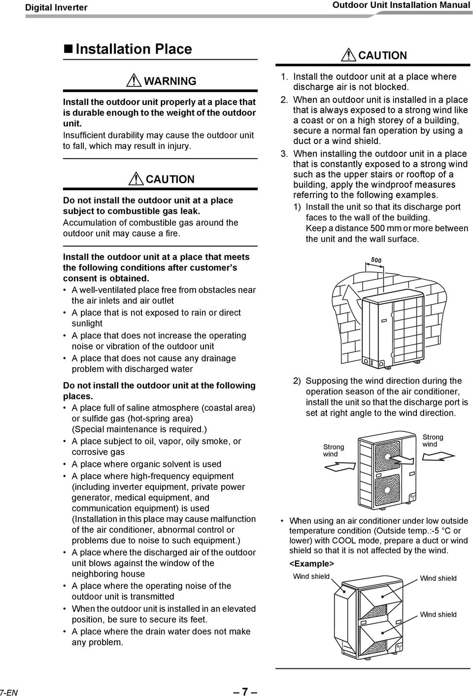 Accumulation of combustible gas around the outdoor unit may cause a fire. Install the outdoor unit at a place that meets the following conditions after customer s consent is obtained.