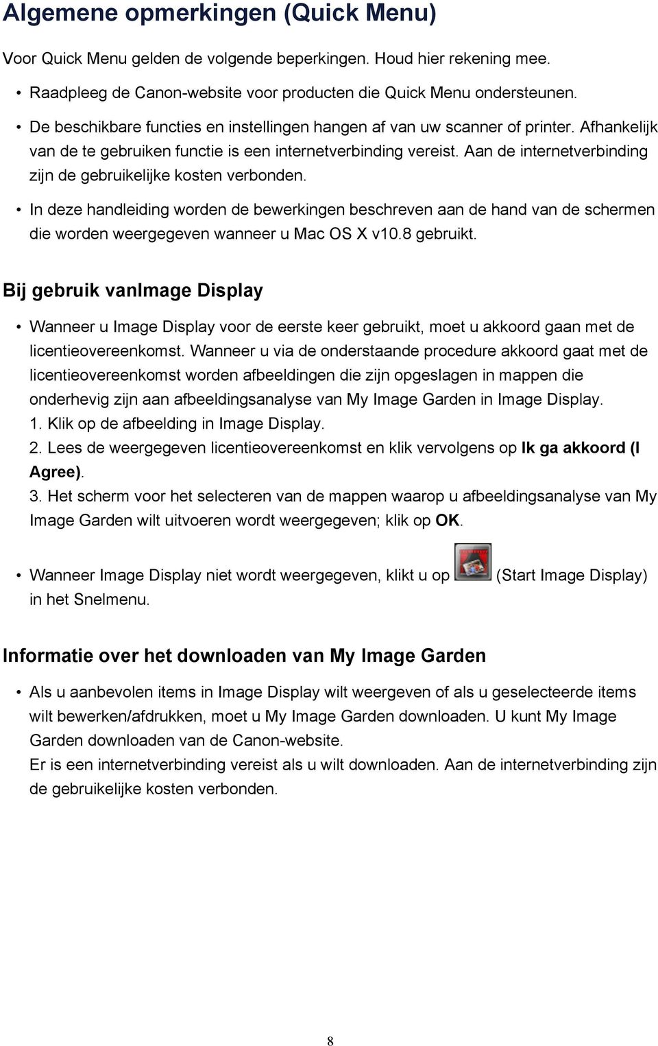 Aan de internetverbinding zijn de gebruikelijke kosten verbonden. In deze handleiding worden de bewerkingen beschreven aan de hand van de schermen die worden weergegeven wanneer u Mac OS X v10.