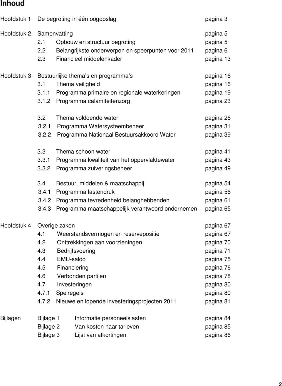 1.2 Programma calamiteitenzorg pagina 23 3.2 Thema voldoende water pagina 26 3.2.1 Programma Watersysteembeheer pagina 31 3.2.2 Programma Nationaal Bestuursakkoord Water pagina 39 3.