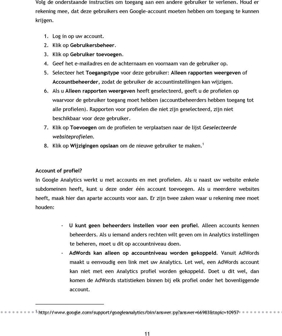 Selecteer het Toegangstype voor deze gebruiker: Alleen rapporten weergeven of Accountbeheerder, zodat de gebruiker de accountinstellingen kan wijzigen. 6.