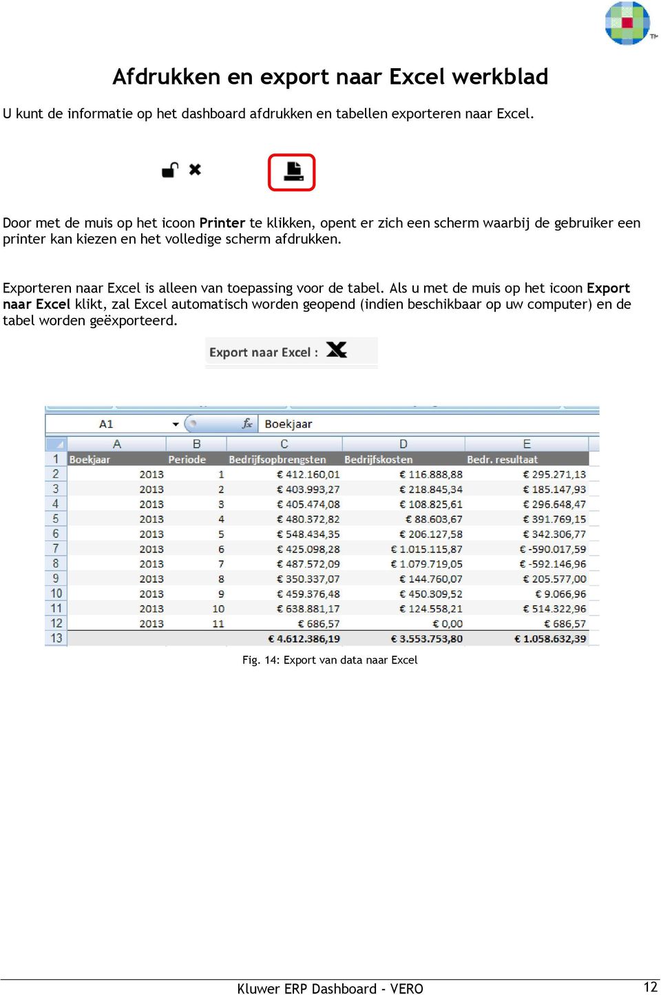 scherm afdrukken. Exporteren naar Excel is alleen van toepassing voor de tabel.