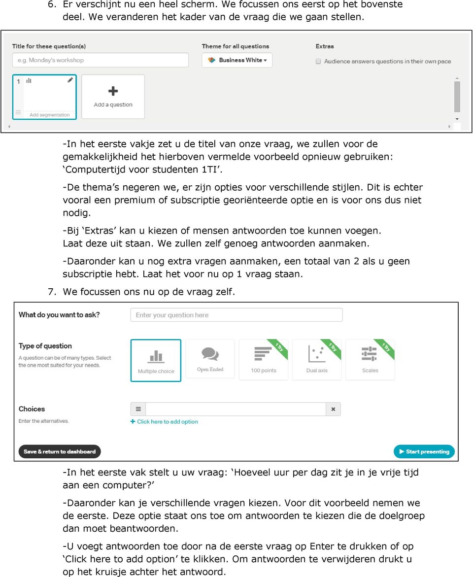 -De thema s negeren we, er zijn opties voor verschillende stijlen. Dit is echter vooral een premium of subscriptie georiënteerde optie en is voor ons dus niet nodig.