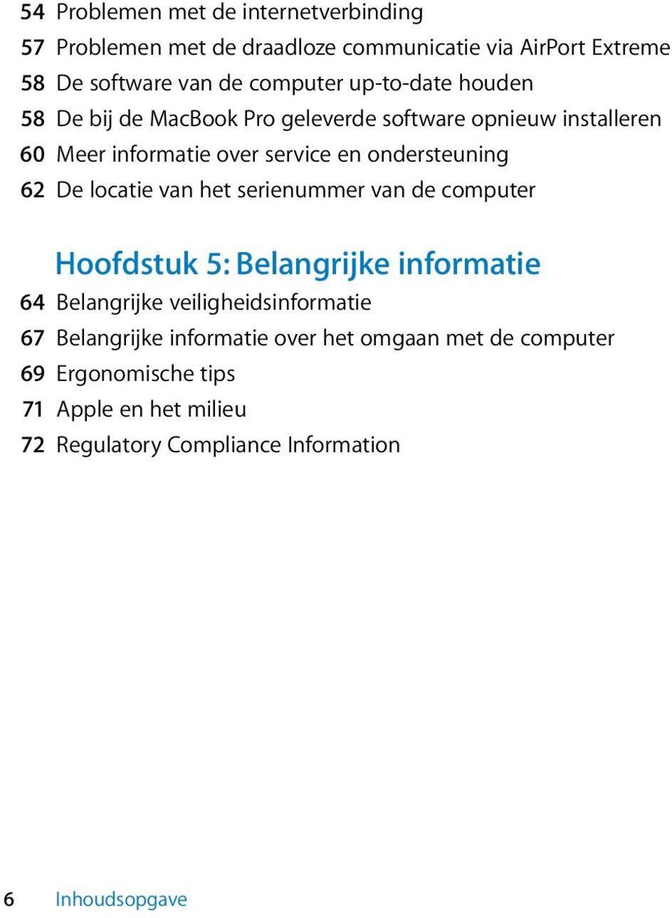 De locatie van het serienummer van de computer Hoofdstuk 5: Belangrijke informatie 64 Belangrijke veiligheidsinformatie 67 Belangrijke