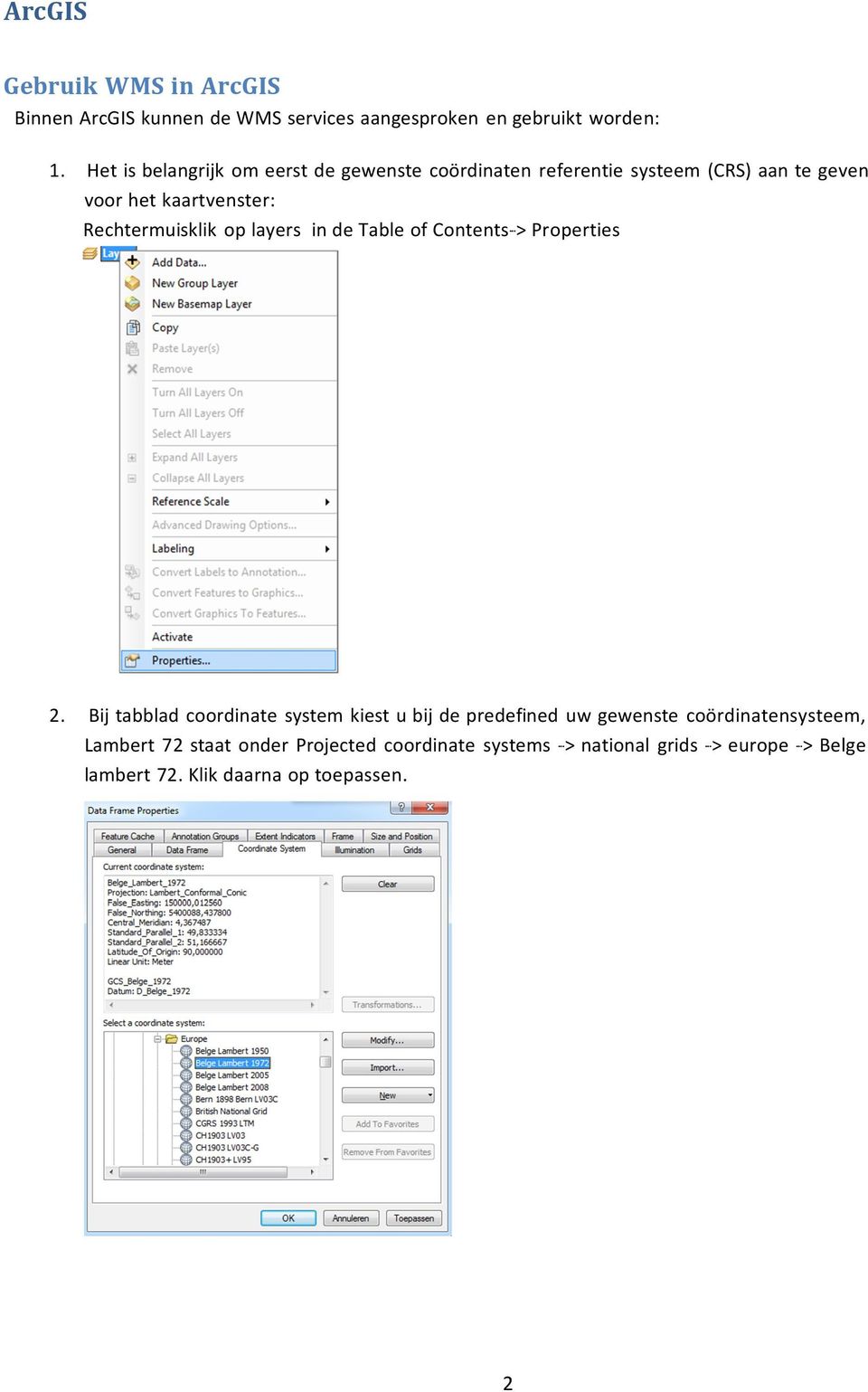 Rechtermuisklik op layers in de Table of Contents---> Properties 2.