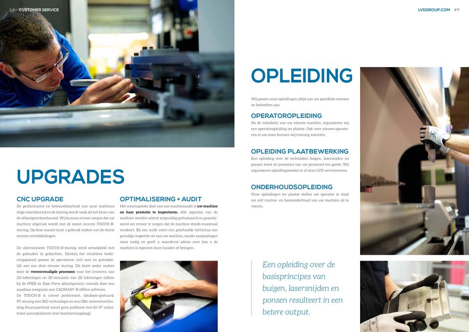 UPGRADES CNC UPGRADE OPTIMALISERING + AUDIT De performantie en betrouwbaarheid van onze machines Het voornaamste doel van een machineaudit is uw machine stijgt voortdurend en de sturing wordt vaak