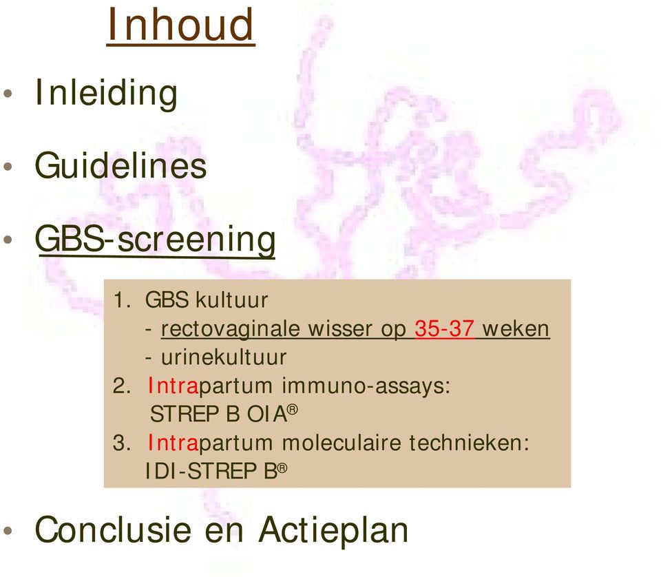 urinekultuur 2. Intrapartum immuno-assays: STREP B OIA 3.