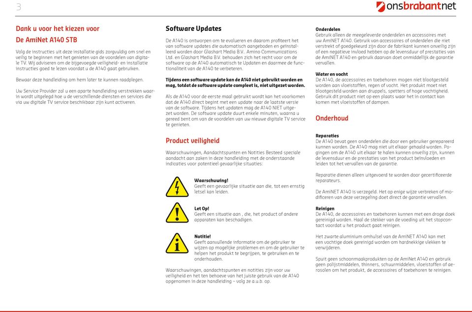 Uw Service Provider zal u een aparte handleiding verstrekken waarin wordt uitgelegd hoe u de verschillende diensten en services die via uw digitale TV service beschikbaar zijn kunt activeren.