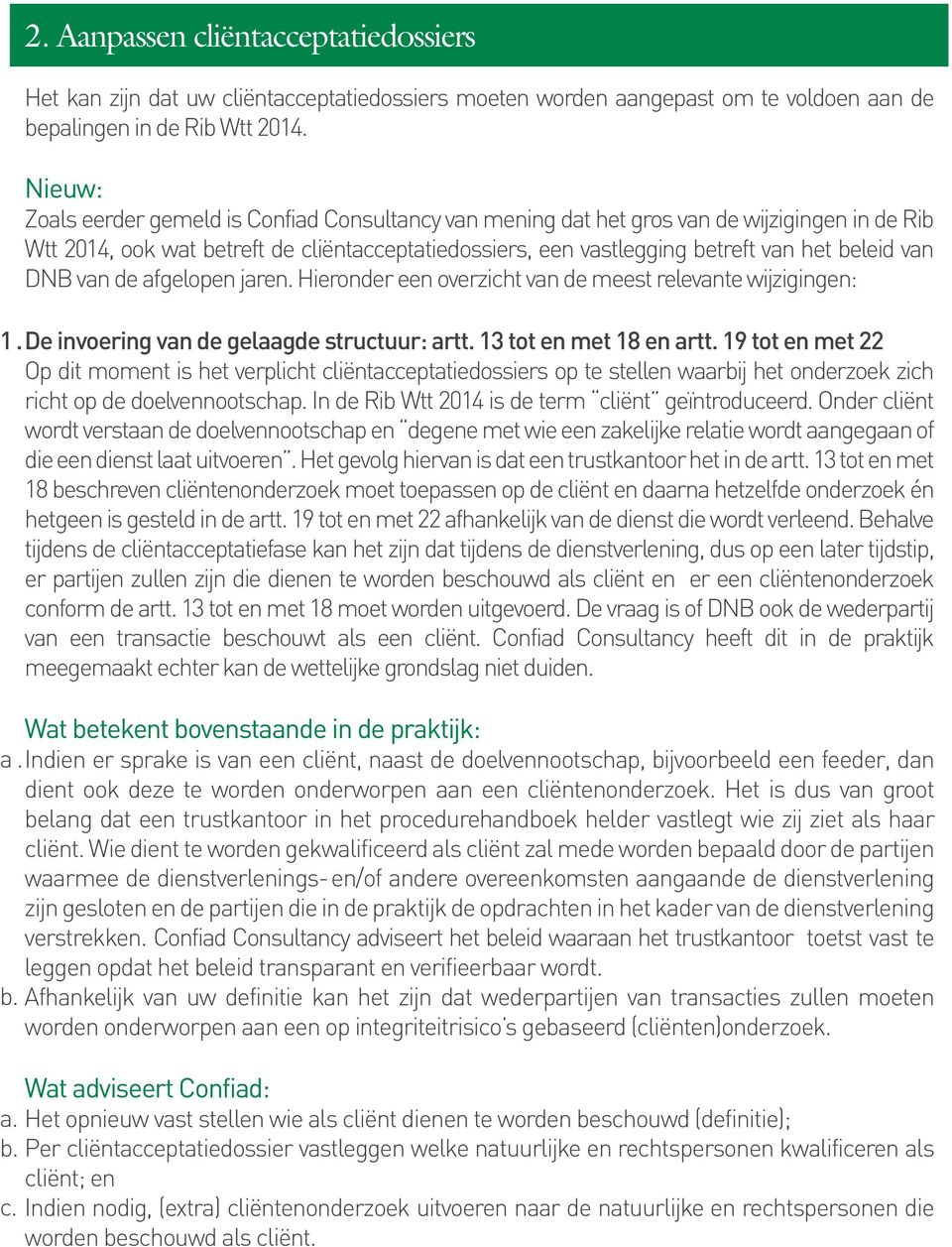 van DNB van de afgelopen jaren. Hieronder een overzicht van de meest relevante wijzigingen: 1. De invoering van de gelaagde structuur: artt. 13 tot en met 18 en artt.