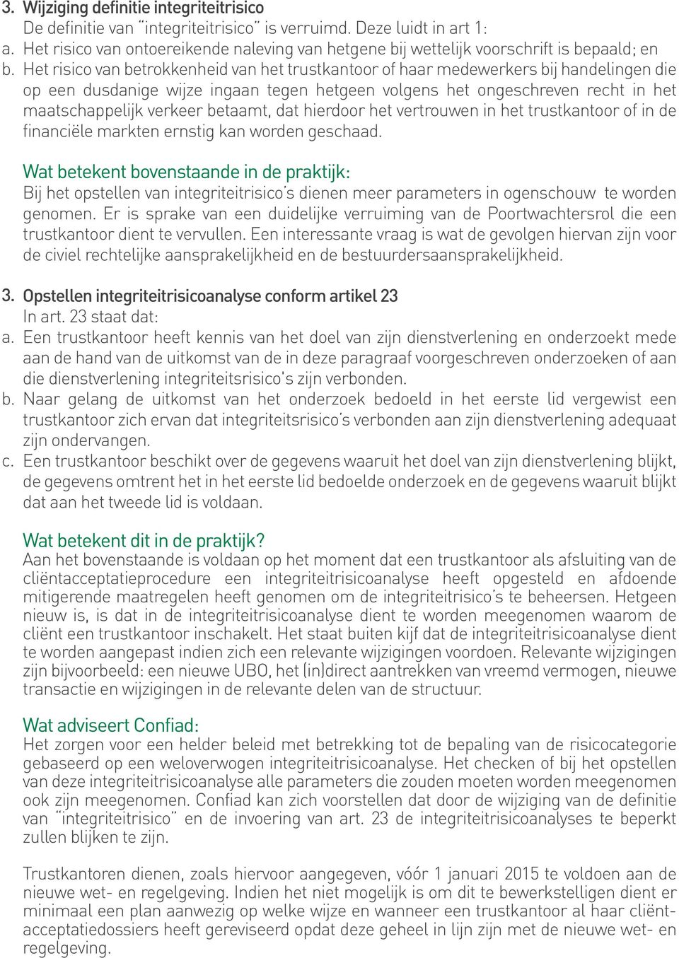 die op een dusdanige wijze ingaan tegen hetgeen volgens het ongeschreven recht in het maatschappelijk verkeer betaamt, dat hierdoor het vertrouwen in het trustkantoor of in de financiële markten