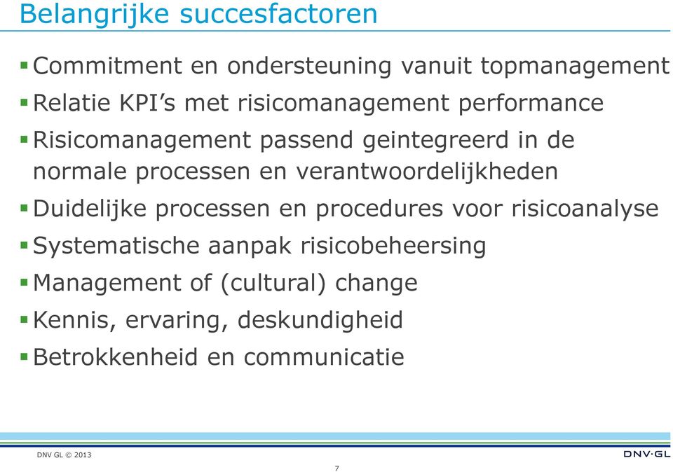 verantwoordelijkheden Duidelijke processen en procedures voor risicoanalyse Systematische aanpak