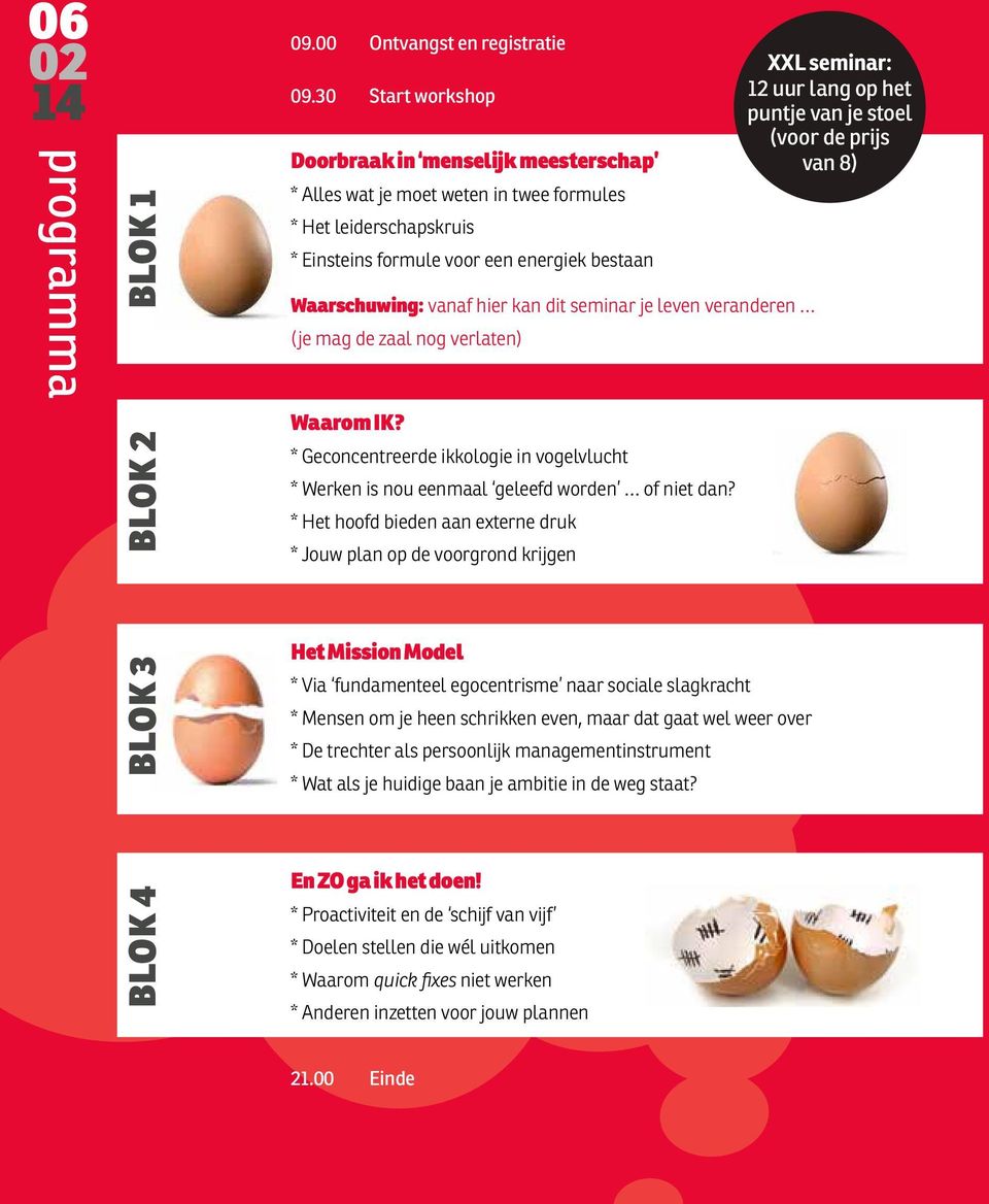 seminar je leven veranderen (je mag de zaal nog verlaten) Waarom IK? * Geconcentreerde ikkologie in vogelvlucht * Werken is nou eenmaal geleefd worden of niet dan?