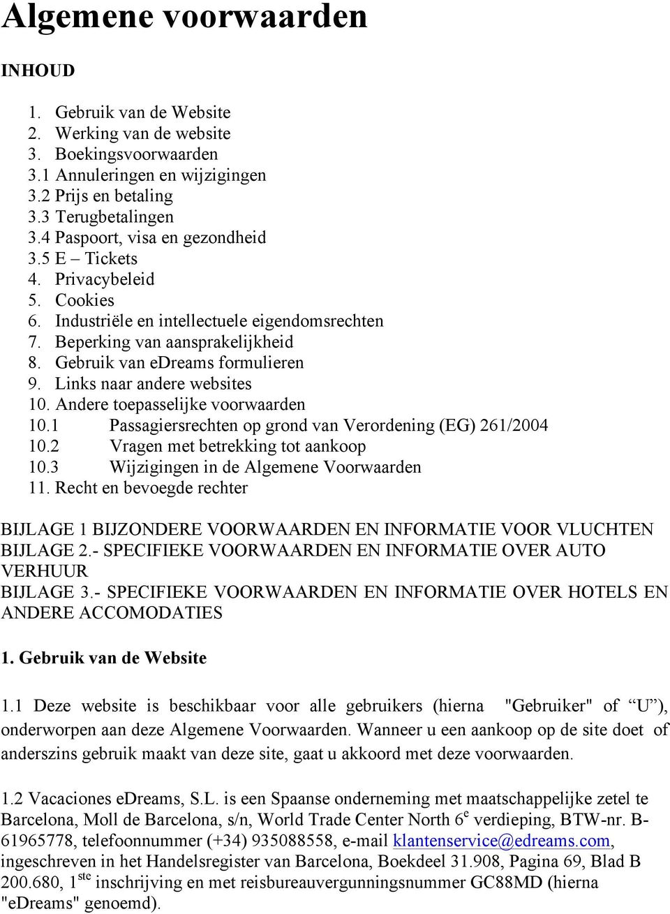 Links naar andere websites 10. Andere toepasselijke voorwaarden 10.1 Passagiersrechten op grond van Verordening (EG) 261/2004 10.2 Vragen met betrekking tot aankoop 10.