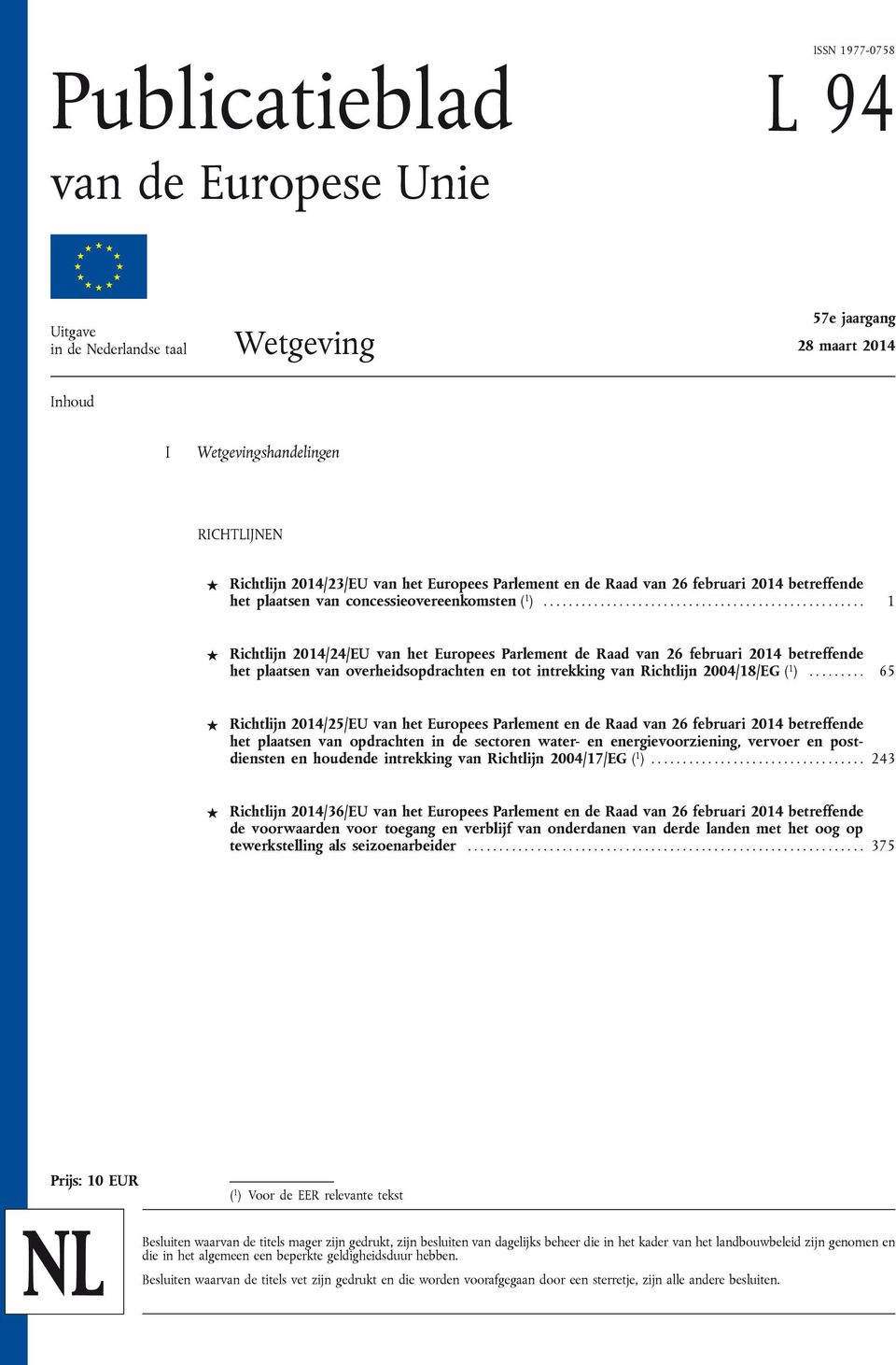 .................................................. 1 Richtlijn 2014/24/EU van het Europees Parlement de Raad van 26 februari 2014 betreffende het plaatsen van overheidsopdrachten en tot intrekking van Richtlijn 2004/18/EG ( 1 ).