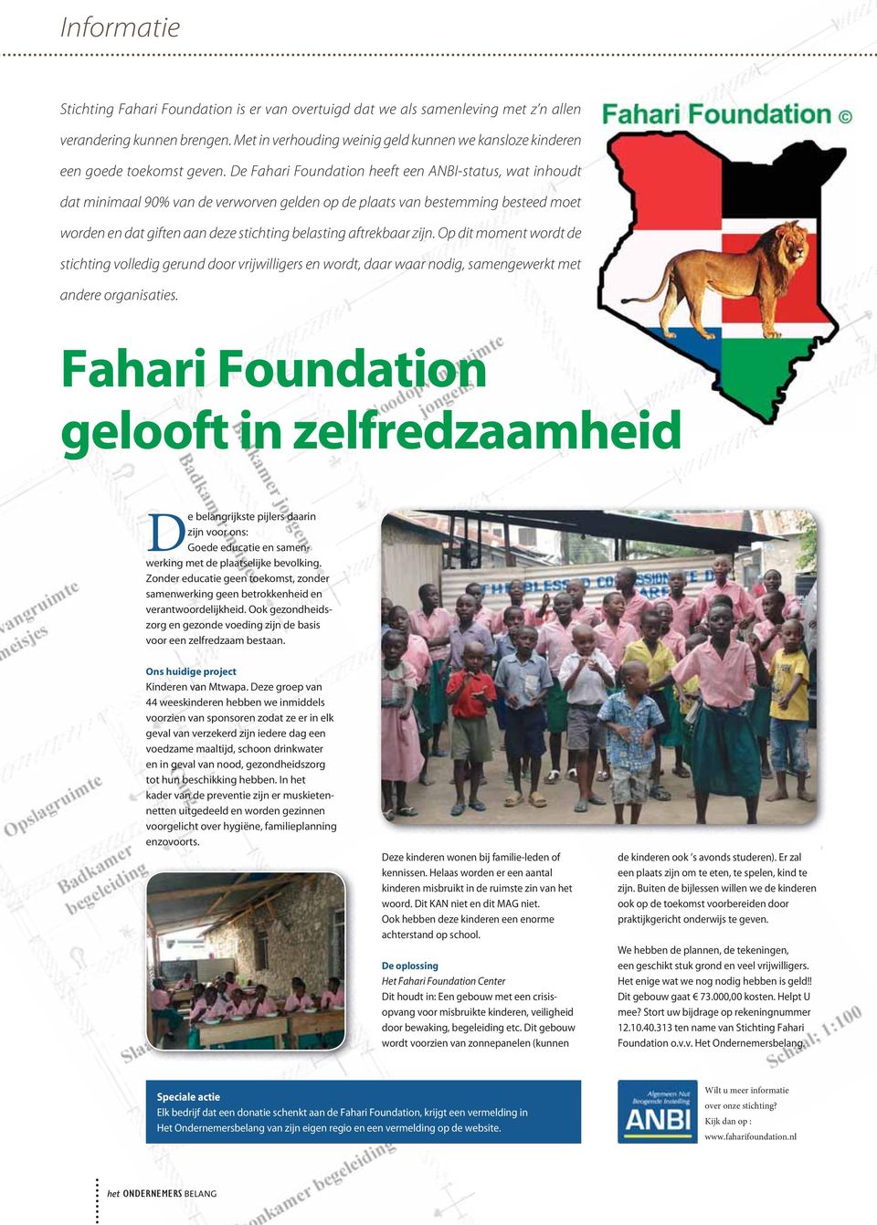De Fahari Foundation heeft een ANBI-status, wat inhoudt dat minimaal 90% van de verworven gelden op de plaats van bestemming besteed moet worden en dat giften aan deze stichting belasting aftrekbaar